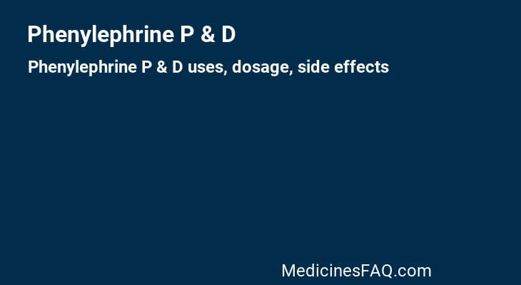 Phenylephrine P & D