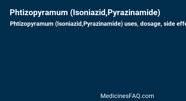 Phtizopyramum (Isoniazid,Pyrazinamide)