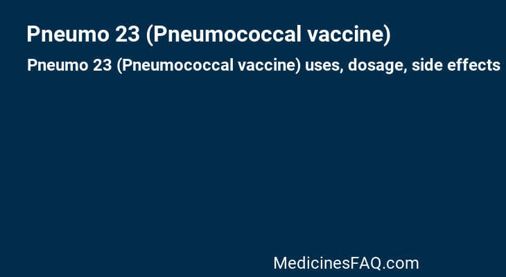 Pneumo 23 (Pneumococcal vaccine)