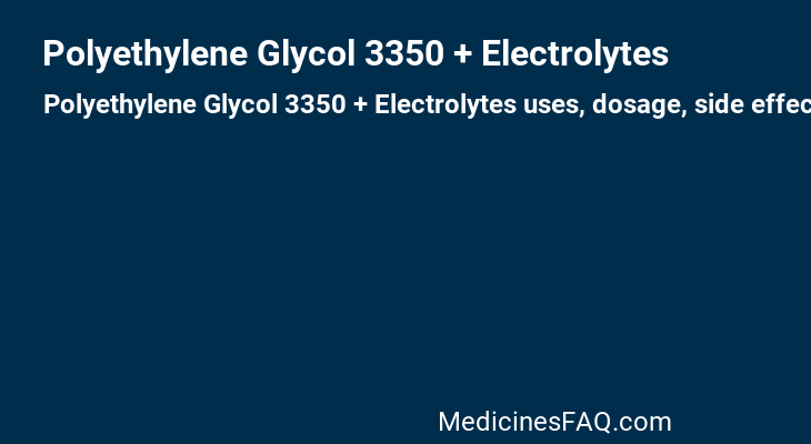 Polyethylene Glycol 3350 + Electrolytes