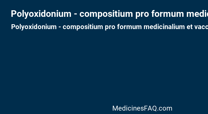 Polyoxidonium - compositium pro formum medicinalium et vaccinum