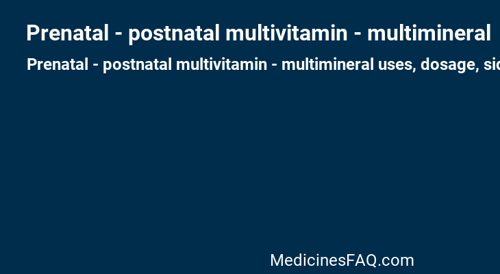 Prenatal - postnatal multivitamin - multimineral