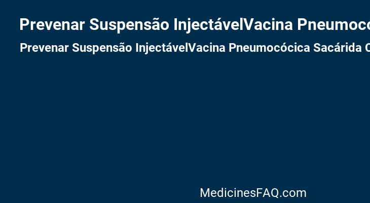 Prevenar Suspensão InjectávelVacina Pneumocócica Sacárida Conjugada, Adsorvida