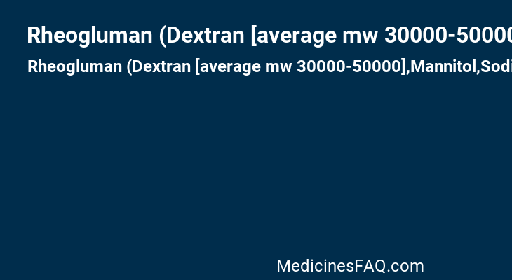 Rheogluman (Dextran [average mw 30000-50000],Mannitol,Sodium chloride)