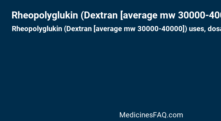 Rheopolyglukin (Dextran [average mw 30000-40000])