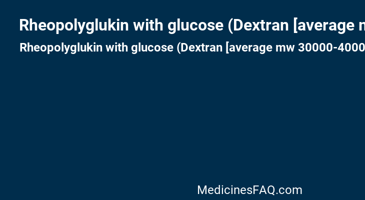 Rheopolyglukin with glucose (Dextran [average mw 30000-40000],Dextrose)