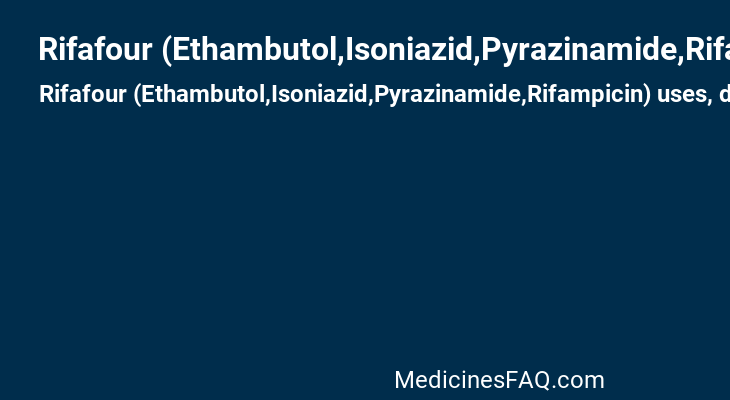 Rifafour (Ethambutol,Isoniazid,Pyrazinamide,Rifampicin)