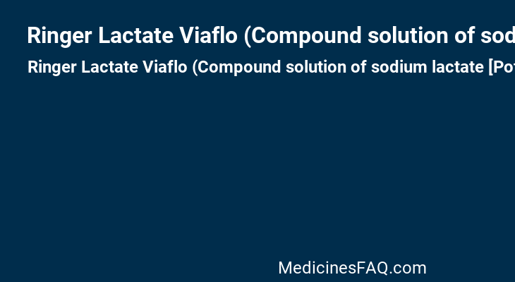 Ringer Lactate Viaflo (Compound solution of sodium lactate [Potassium chloride,Calcium chloride,Sodium chloride,Sodium lactate])