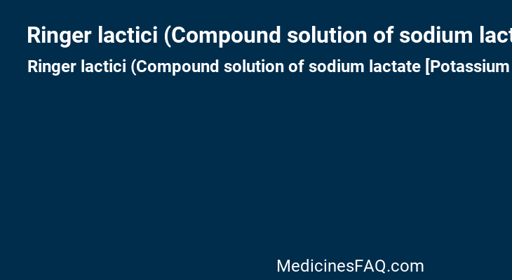 Ringer lactici (Compound solution of sodium lactate [Potassium chloride,Calcium chloride,Sodium chloride,Sodium lactate])