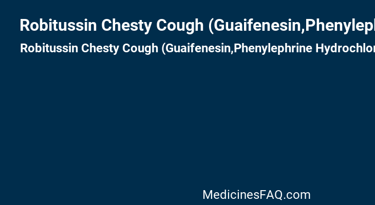Robitussin Chesty Cough (Guaifenesin,Phenylephrine Hydrochloride)