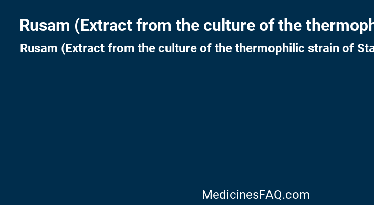 Rusam (Extract from the culture of the thermophilic strain of Staphylococcus aureus)