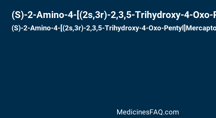 (S)-2-Amino-4-[(2s,3r)-2,3,5-Trihydroxy-4-Oxo-Pentyl]Mercapto-Butyric Acid