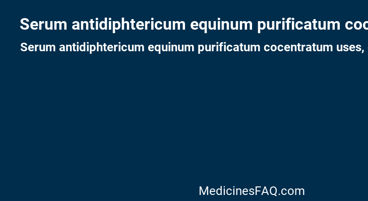 Serum antidiphtericum equinum purificatum cocentratum