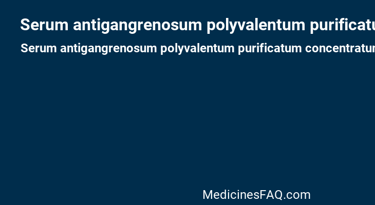 Serum antigangrenosum polyvalentum purificatum concentratum equinum