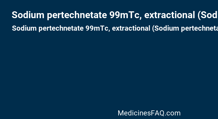 Sodium pertechnetate 99mTc, extractional (Sodium pertechnetate [99mTc])