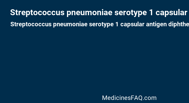 Streptococcus pneumoniae serotype 1 capsular antigen diphtheria CRM197 protein conjugate vaccine