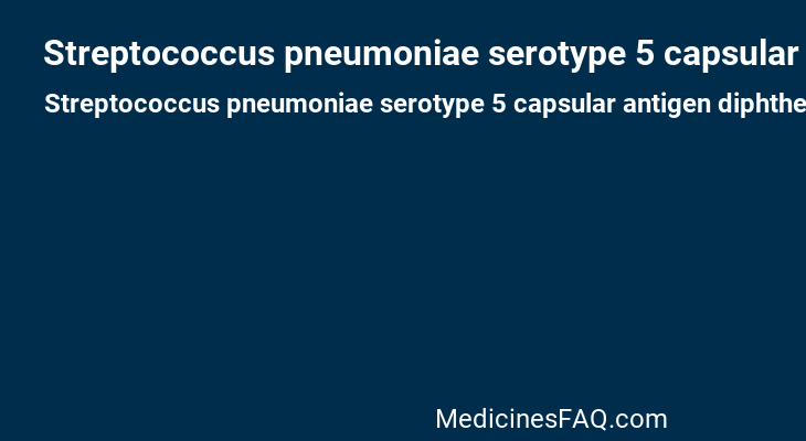 Streptococcus pneumoniae serotype 5 capsular antigen diphtheria CRM197 protein conjugate vaccine