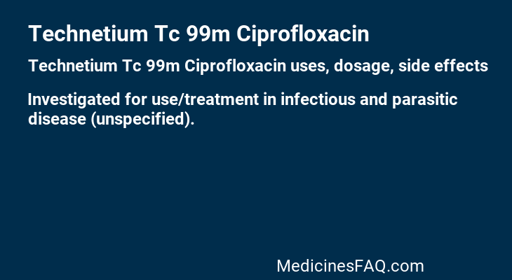Technetium Tc 99m Ciprofloxacin