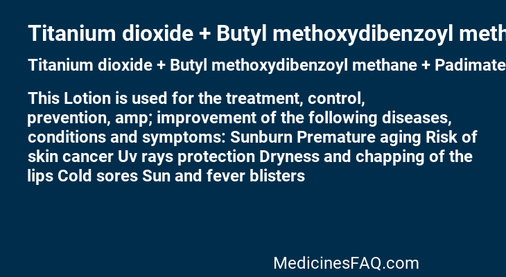 Titanium dioxide + Butyl methoxydibenzoyl methane + Padimate + Oxybenzone