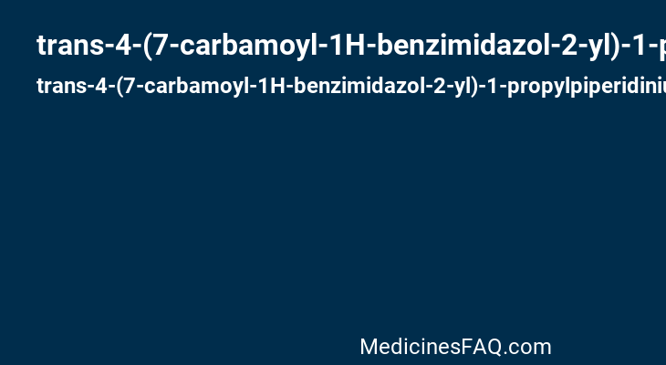 trans-4-(7-carbamoyl-1H-benzimidazol-2-yl)-1-propylpiperidinium