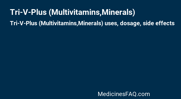 Tri-V-Plus (Multivitamins,Minerals)