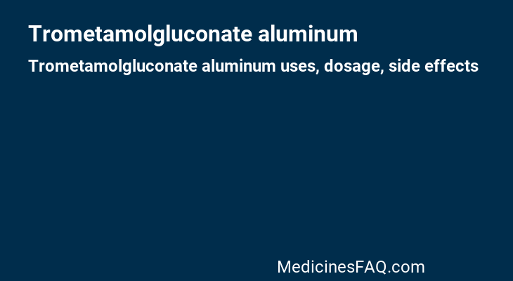 Trometamolgluconate aluminum