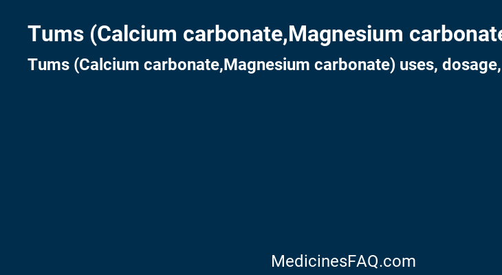 Tums (Calcium carbonate,Magnesium carbonate)