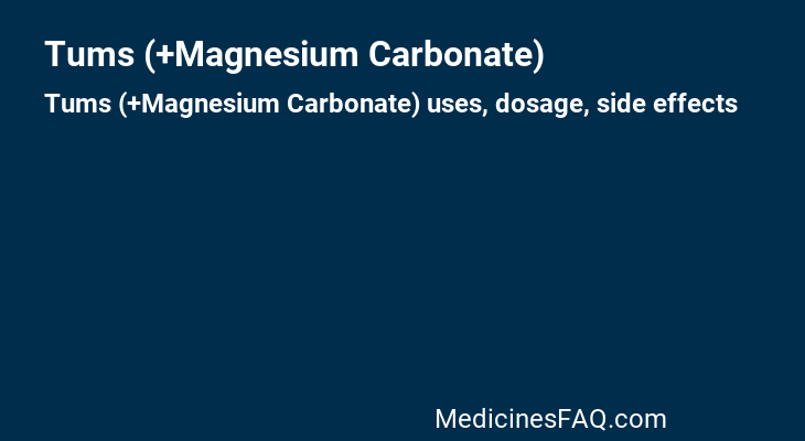 Tums (+Magnesium Carbonate)