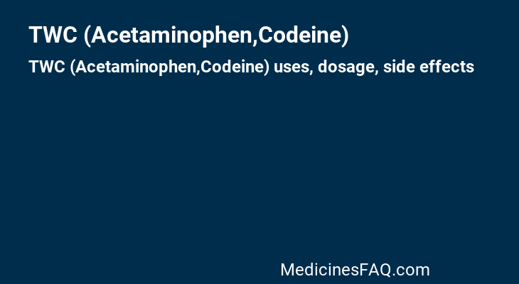 TWC (Acetaminophen,Codeine)