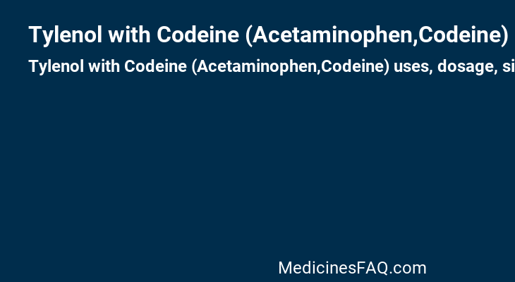 Tylenol with Codeine (Acetaminophen,Codeine)