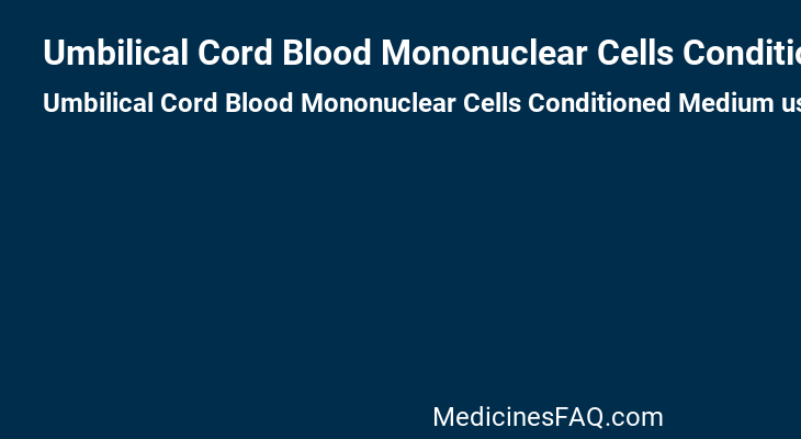 Umbilical Cord Blood Mononuclear Cells Conditioned Medium