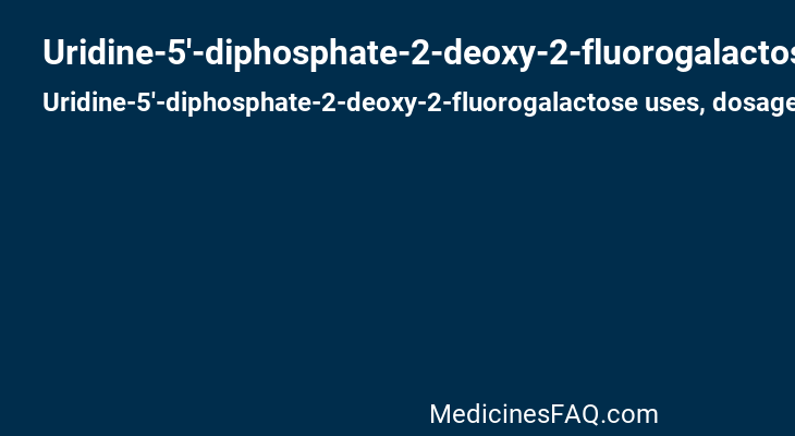 Uridine-5'-diphosphate-2-deoxy-2-fluorogalactose