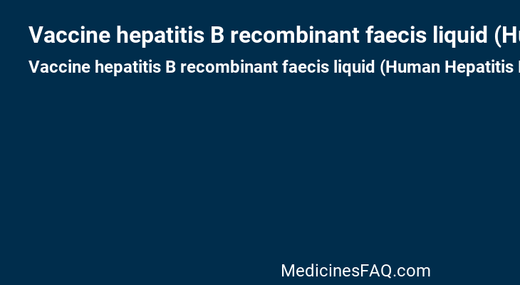 Vaccine hepatitis B recombinant faecis liquid (Human Hepatitis B Virus Immune Globulin)