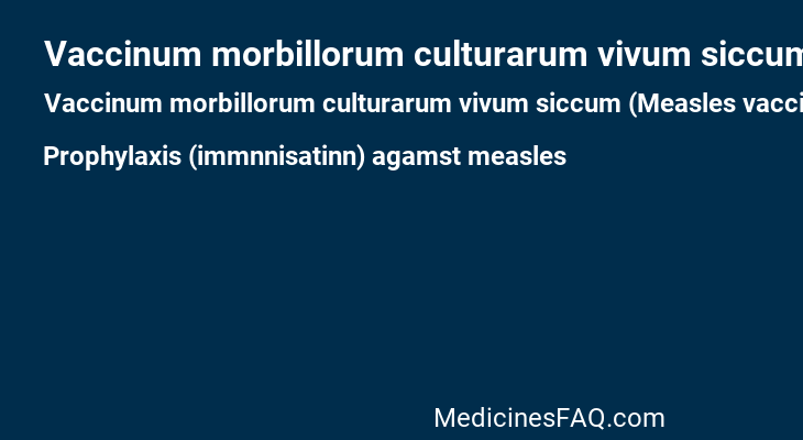 Vaccinum morbillorum culturarum vivum siccum (Measles vaccine)