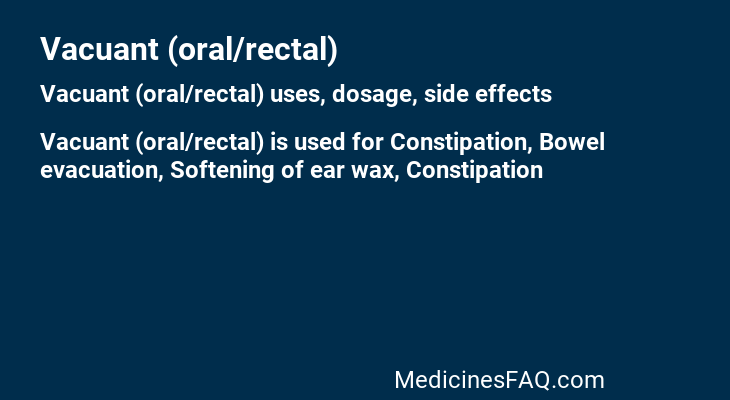 Vacuant (oral/rectal)