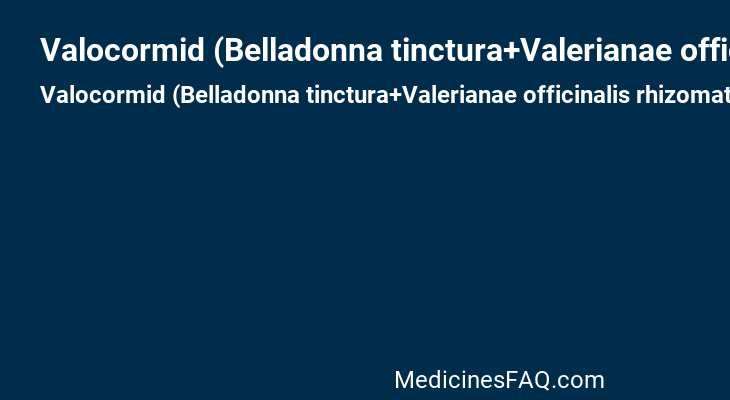 Valocormid (Belladonna tinctura+Valerianae officinalis rhizomatum cum radicibus tinctura+Convallariae herbae tinctura+Sodium bromide+[Racementhol])