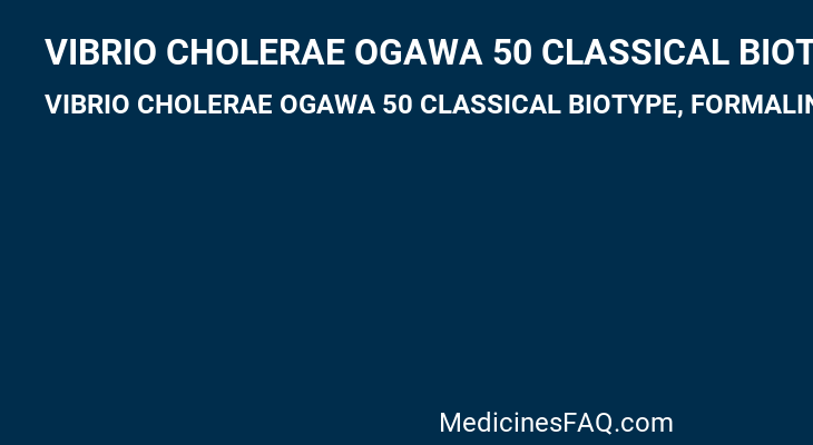 VIBRIO CHOLERAE OGAWA 50 CLASSICAL BIOTYPE, FORMALIN INACTIVATED