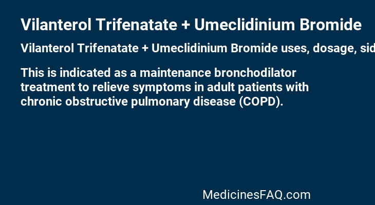 Vilanterol Trifenatate + Umeclidinium Bromide