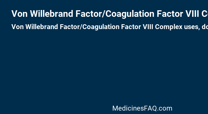 Von Willebrand Factor/Coagulation Factor VIII Complex