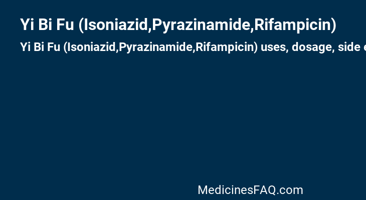 Yi Bi Fu (Isoniazid,Pyrazinamide,Rifampicin)