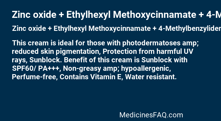 Zinc oxide + Ethylhexyl Methoxycinnamate + 4-Methylbenzylidene Camphor + Butyl Methoxydibenzoylmethane