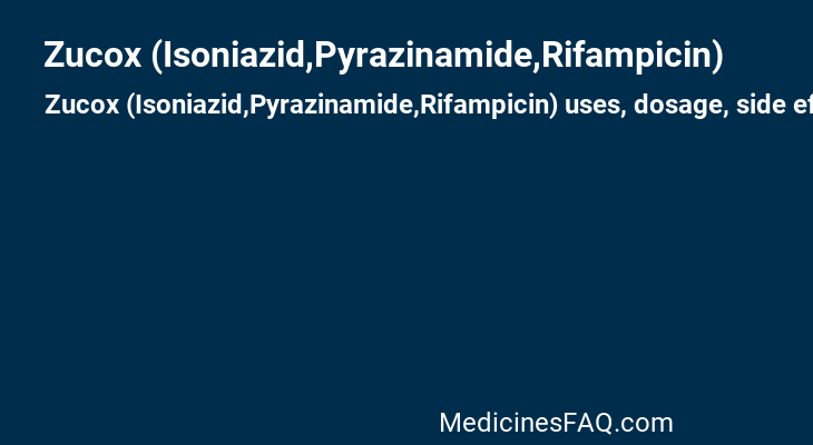 Zucox (Isoniazid,Pyrazinamide,Rifampicin)